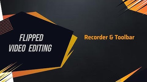 Flipped Video Editing: Recorder Toolbar