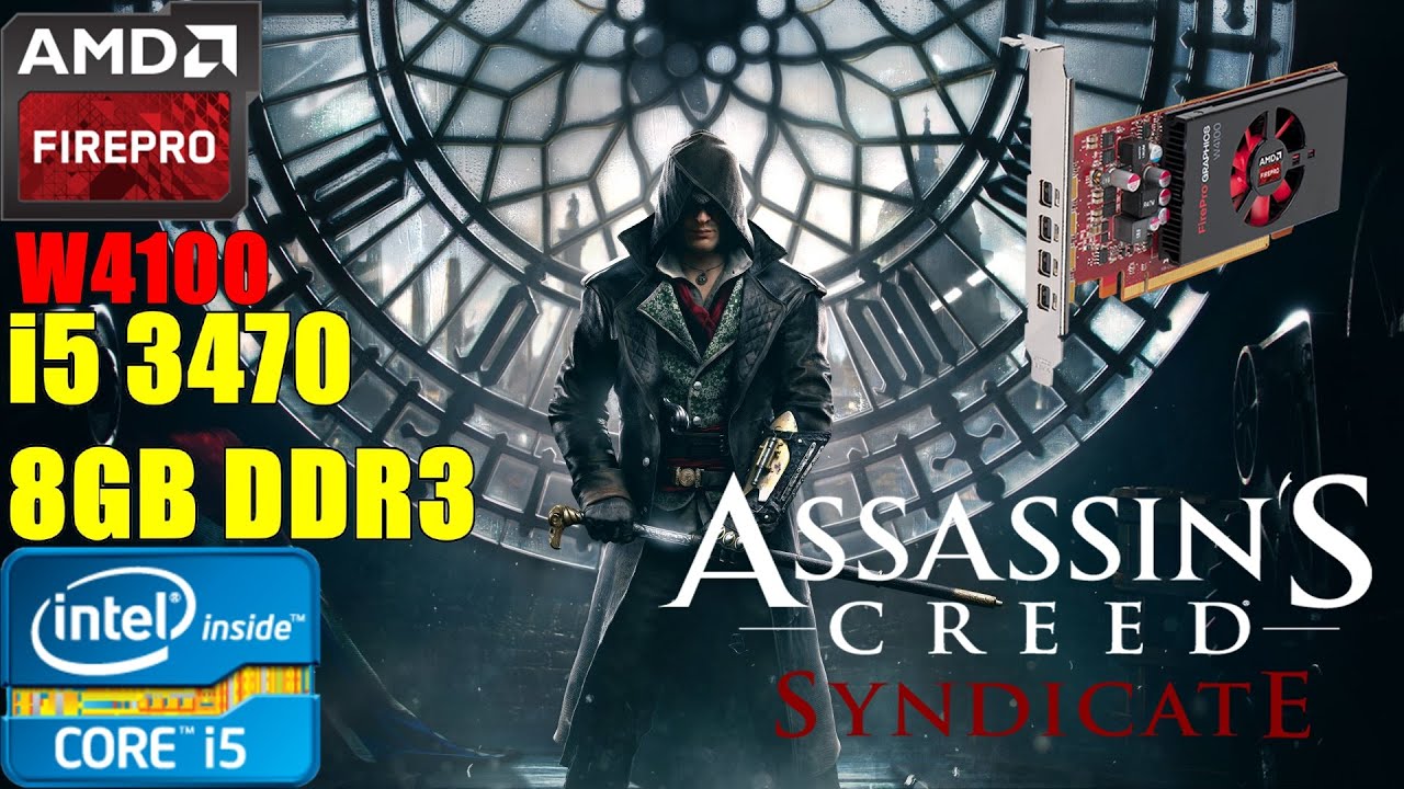 Assassin's Creed Syndicate - Core i5 3470 + AMD FirePro W4100 2GB - Benchmark Test | Soul Z Gaming