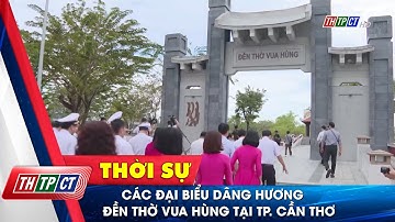 Các đại biểu dâng hương đền thờ Vua Hùng tại TP. Cần Thơ| Cần Thơ TV
