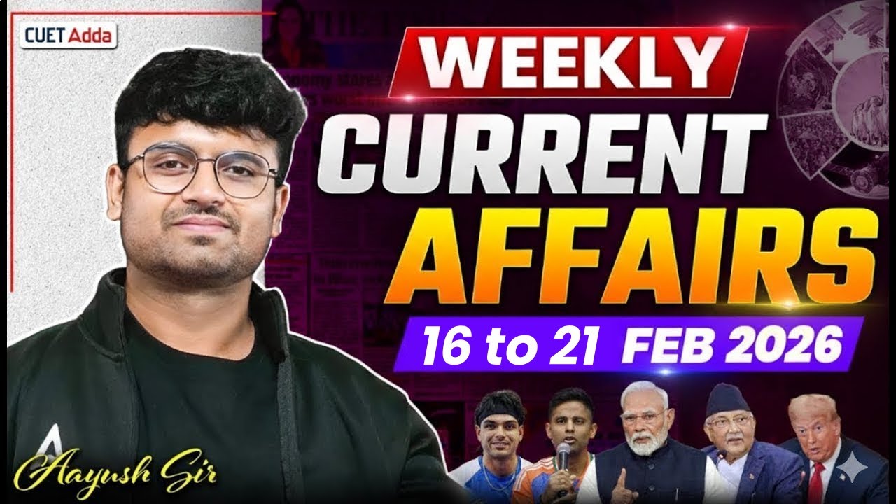 16 to 21 Feb 2026 Weekly Current Affairs for CUET 2026 | Important Static GK | Daily Current Affairs