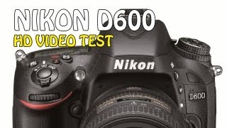 Nikon D600 HD 1080P HD Video | Geekanoids Test