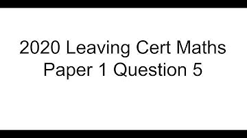 Maths Leaving Cert 2020 Paper 1 Question 5 Past Exam Paper Solution