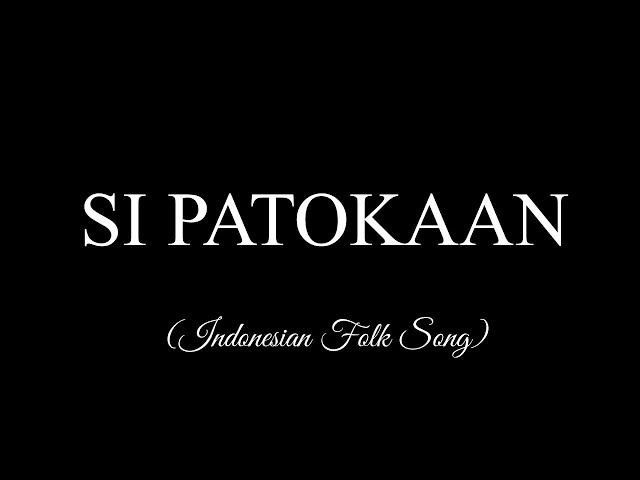 SI PATOKAAN Lyrics -- Indonesian Folk Song class=