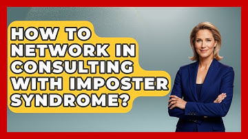 How To Network In Consulting With Imposter Syndrome? - Consulting Career Hub