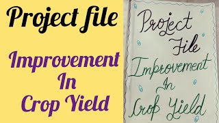 Improvement in crop yield project file/science project file/@AkshiColorscraft