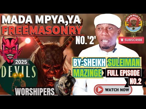 MADA MPYA YA FREEMASONRY NA DEVILS WORSHIPPERS FULL EPISODE NO 2 BY SHEIKH SULEIMAN MAZINGE 2025 