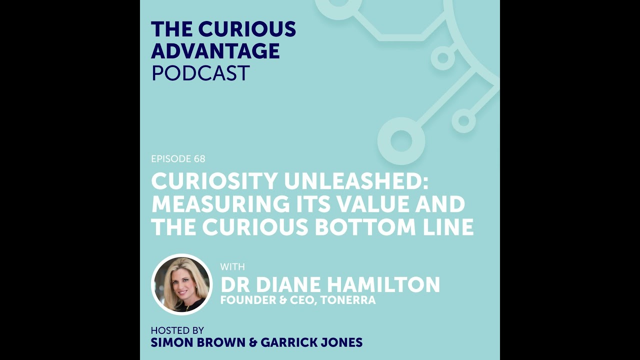 68: Dr Diane Hamilton: Curiosity Unleashed & Measuring its Value and the Curious Bottom Line (Fou...