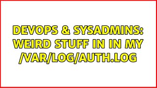 DevOps & SysAdmins: Weird stuff in in my /var/log/auth.log Wealth