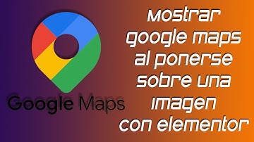 ✅Mostrar Google maps al ponernos sobre una imagen con elementor