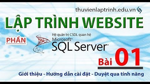 Học lập trình Web A-Z - SQL SERVER - Bài 1 - Giới thiệu và hướng dẫn cài đặt