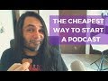 The Cheapest Way To Start A Podcast