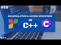 Encapsulation And Access Specifiers | C++ Tutorial For Beginners | #19