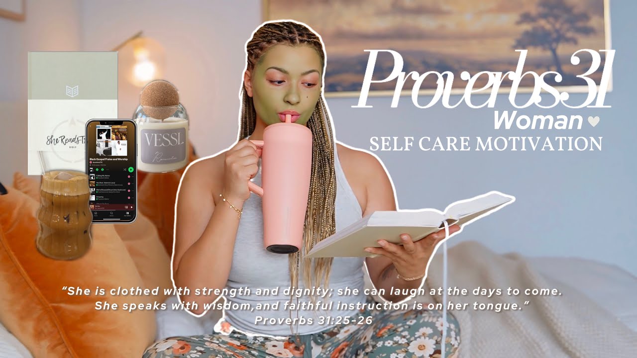 PROVERBS 31 WOMAN SELF CARE| Inspiring & Motivating Routine To Get Out Of A Funk & Get Closer To God