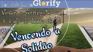 𝐓𝐞𝐦𝐚: ꧁Vencer o Sofrimento com a ajuda do Livro de Jó꧂ 𝐃𝐢𝐚 4: Vencendo a Solidão  ☆Devocional✩Fé