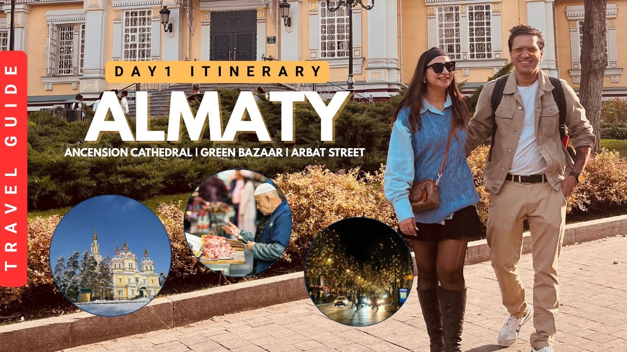 A Perfect Day 1 itinerary for Almaty City: Ascension Cathedral, Green Bazaar & Arbat Street