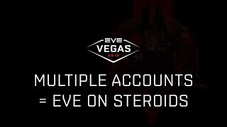 EVE Vegas 2018 - Multiple Accounts = EVE on Steroids screenshot 2