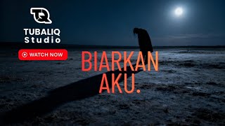 Biarkan Aku tubaliq