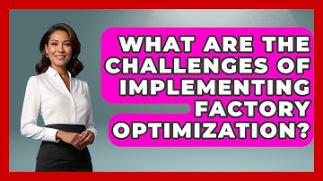 What Are the Challenges of Implementing Factory Optimization? | Industrial Tech Insights News