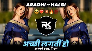 Achchi Lagti Ho ~ Aradhi Halgi Mix ~ DJ Rushi RK  