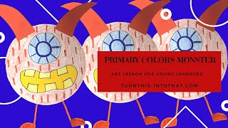 Primary Colors Monster Elementary Art Lesson - Kindergarten Art Lesson - 1st Grade Art Lesson