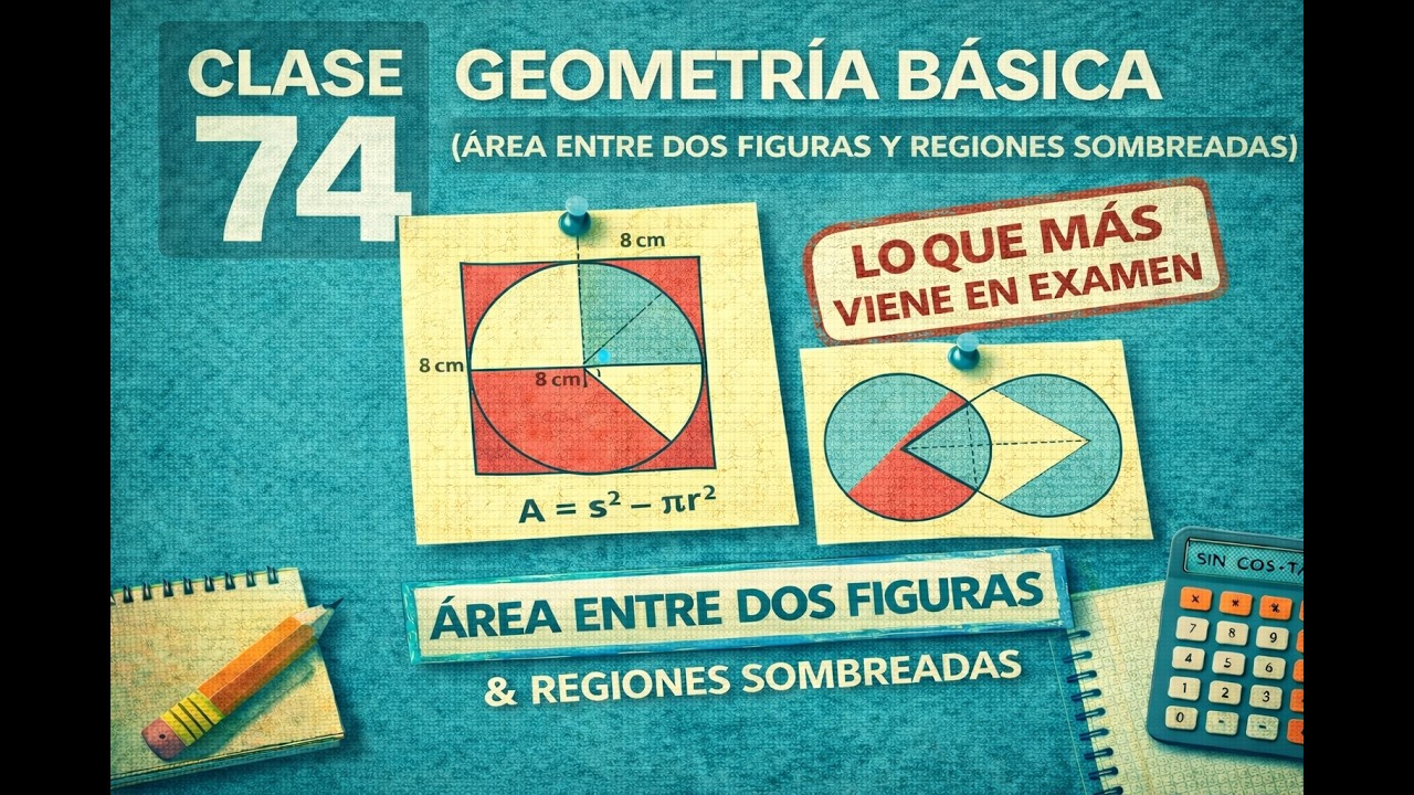 🧮 Clase 74 – Geometría Básica (Área entre 2 Figuras y Regiones Sombreadas) | Matemáticas Desde Cero