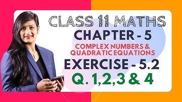 Class 11, Chapter 5, Exercise 5.2 (Q.1,2,3 & 4) | Complex Number & Quadratic Equations
