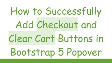 How to Successfully Add Checkout and Clear Cart Buttons in Bootstrap 5 Popover