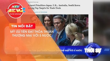 MỸ ƯU TIÊN ĐẠT THỎA THUẬN THƯƠNG MẠI VỚI 5 NƯỚC