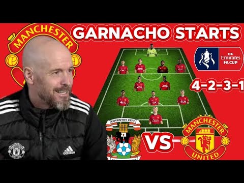 Garnacho To Start~ Coventry vs Man United Potential 4-2-3-1 Line Up  FA Cup Semi Final 2023/2024