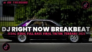 DJ RIGHT NOW BREAKBEAT FULL BASS JEDAG JEDUG VIRAL TIKTOK TERBARU 2026!!