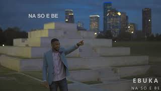 Ebuka - Na So E Be (Lyrical Video)