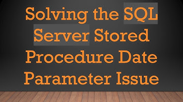 Solving the SQL Server Stored Procedure Date Parameter Issue