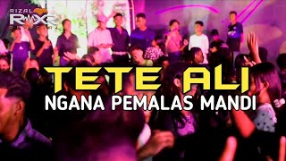 TETE ALI - NGANA PEMALAS MANDI  - REMIX TENG - TENG RIZAL RMXR 2025