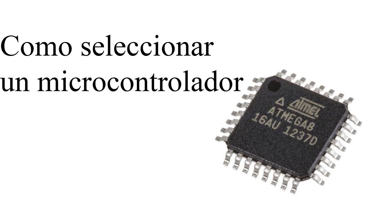 ¿Como seleccionar un microcontrolador?