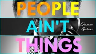 Itunes -
https://itunes.apple.com/in/album/people-aint-things-single/id877293800
song people ain't things written, composed & performed by thomson
andrew...