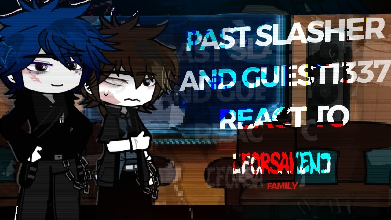 GACHA REACT TO SLASHER AND GUEST1337 -SHIP- |FORSAKEN| SLASHER1337