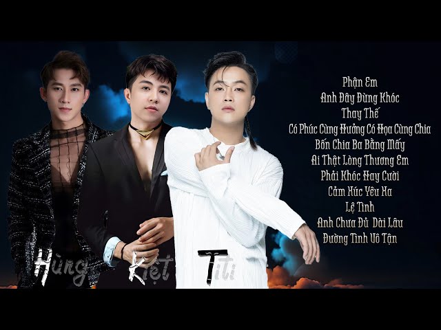 Album HKT 2023 - Hồ Gia Hùng, Lý Tuấn Kiệt, Titi - Liên Khúc Phận Em, Anh Đây Đừng Khóc, Thay Thế class=