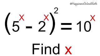 Canada | Can You Solve This? | (5^x - 2^x)^2 = 10^x | Find X | Exponential Algebra