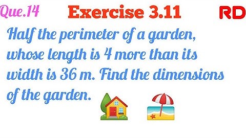 Half the perimeter of a garden, whose length is 4 more than its width is 36 m...| Q.14 Ex.3.11 RD |
