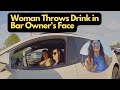 Woman Throws Drink in Bar Owner's Face After Getting Kicked Out