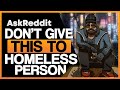 Something You SHOULDN&#39;T Give To A HOMELESS Person