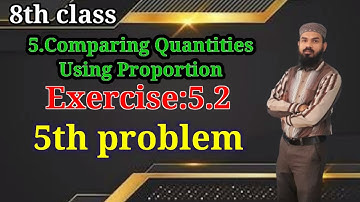5.Comparing Quantities Using Proportion Ex:5.2(5th problem) 8th class