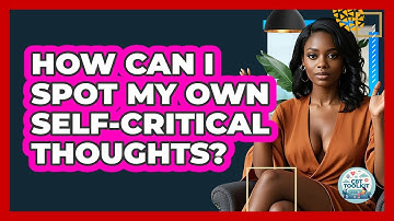 How Can I Spot My Own Self-critical Thoughts? - CBT Toolkit