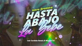 INTRO BRAZUCA + HASTA ABAJO LA BEBE - Muppet DJ x @luiscordobaremix