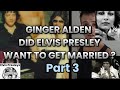 Ginger alden  did elvis presley want to get married 