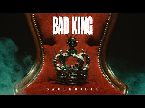 Sable Hills - Bad King (Official Music Video)