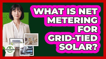 What Is Net Metering For Grid-Tied Solar?