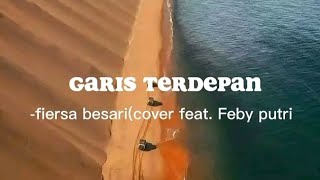 Garis Terdepan - Fiersa Besari (Cover Feby Putri) Lirik Lagu