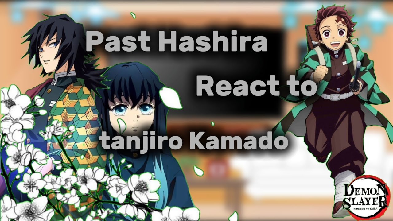 Past Hashira react to Tanjiro Kamado/Part 1/