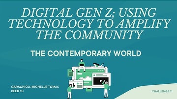 The Contemporary World; DIGITAL GEN Z; USING TECHNOLOGY TO AMPLIFY THE COMMUNITY l BEED 1C